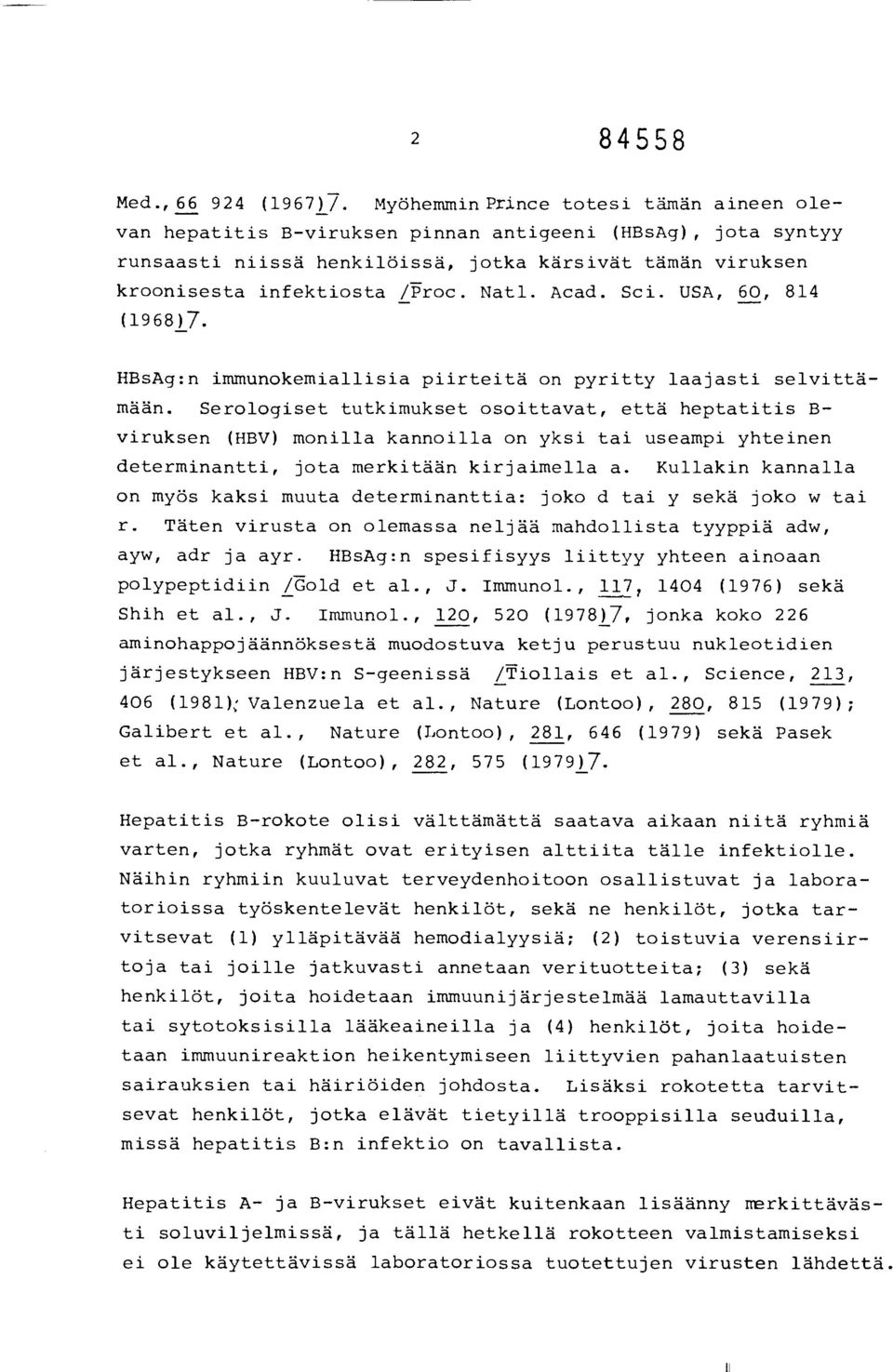 Acad. Sci. USA, 60, 814 (1968)7. HBsAg:n immunokemiallisia piirteitä on pyritty laajasti selvittämään.