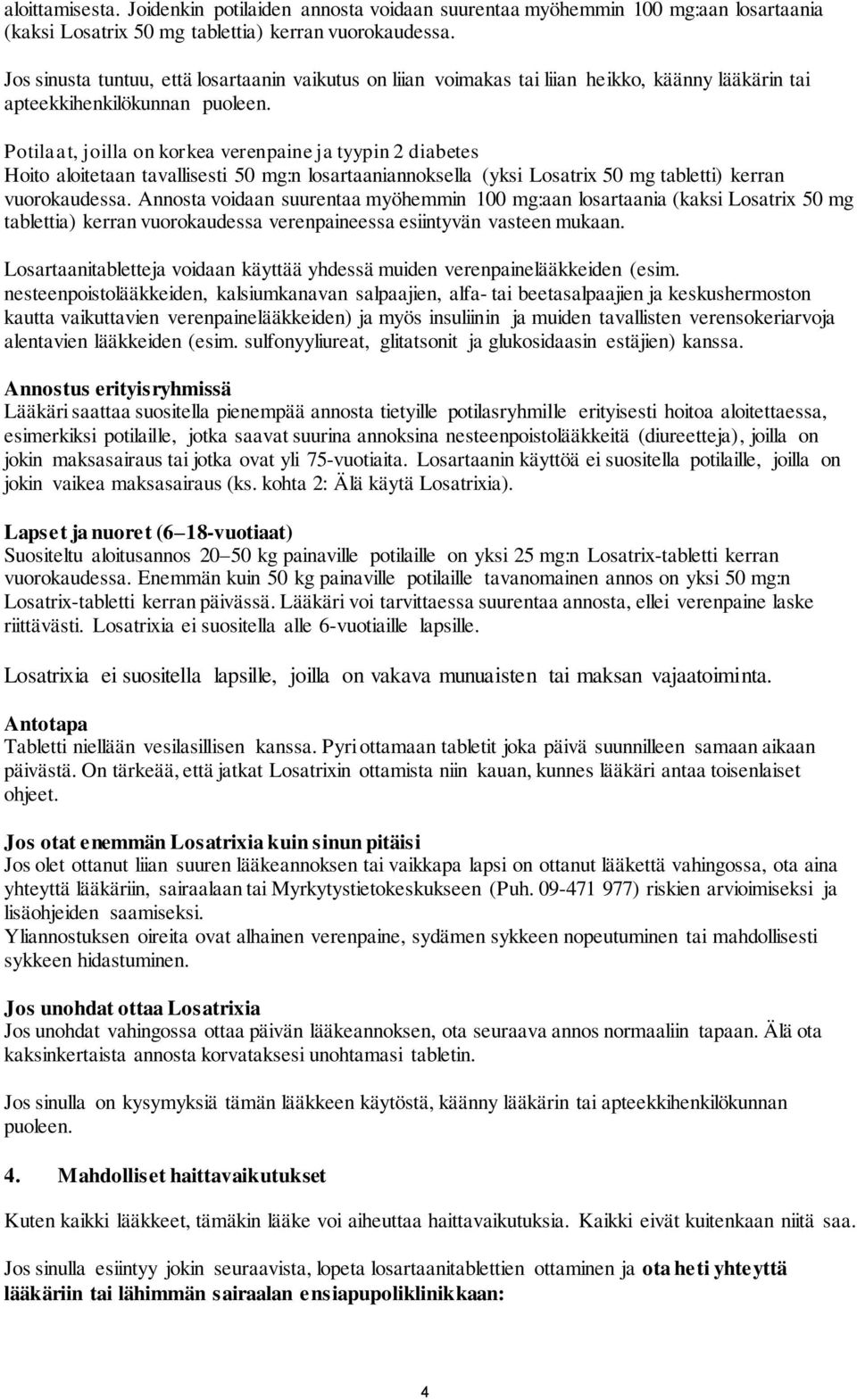 Potilaat, joilla on korkea verenpaine ja tyypin 2 diabetes Hoito aloitetaan tavallisesti 50 mg:n losartaaniannoksella (yksi Losatrix 50 mg tabletti) kerran vuorokaudessa.