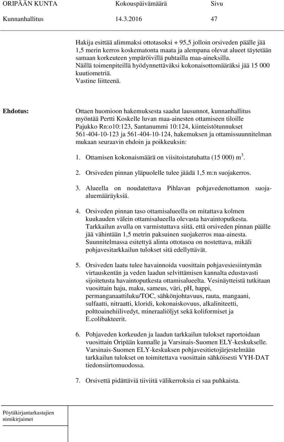 maa-aineksilla. Näillä toimenpiteillä hyödynnettäväksi kokonaisottomääräksi jää 15 000 kuutiometriä. Vastine liitteenä.