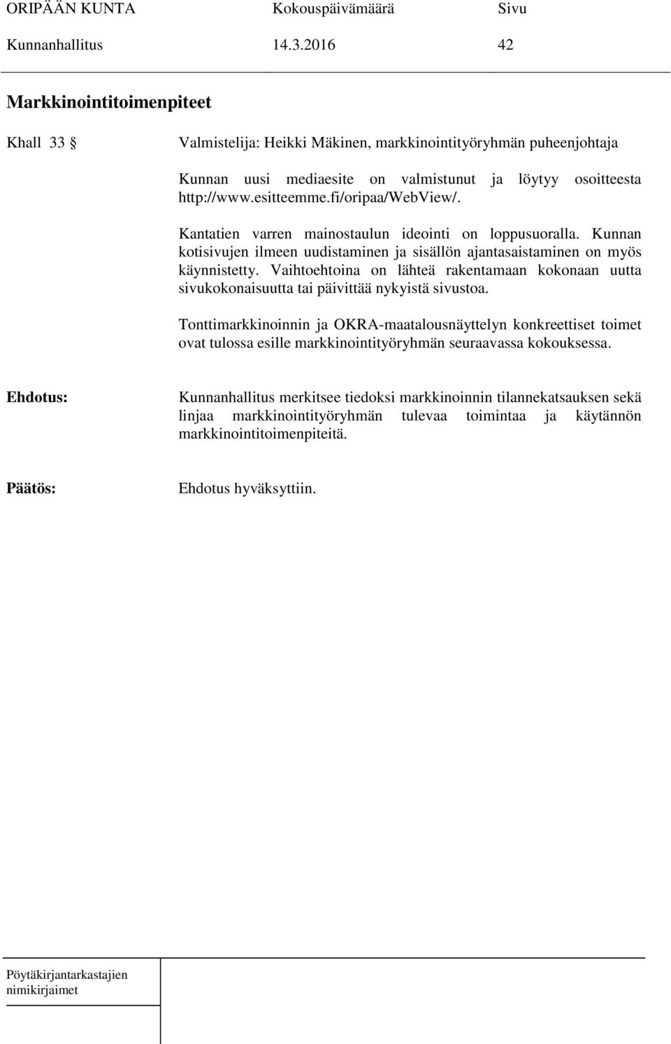 fi/oripaa/webview/. Kantatien varren mainostaulun ideointi on loppusuoralla. Kunnan kotisivujen ilmeen uudistaminen ja sisällön ajantasaistaminen on myös käynnistetty.