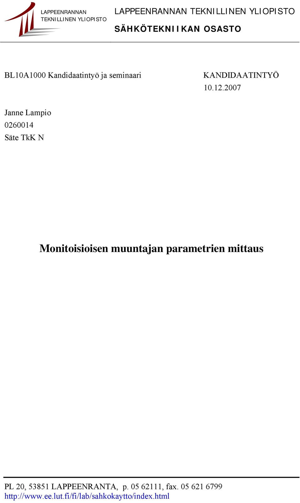A1000 Kandidaatintyö ja seminaari KANDIDAATINTYÖ 10.1.007 Janne Lampio 060014 Säte