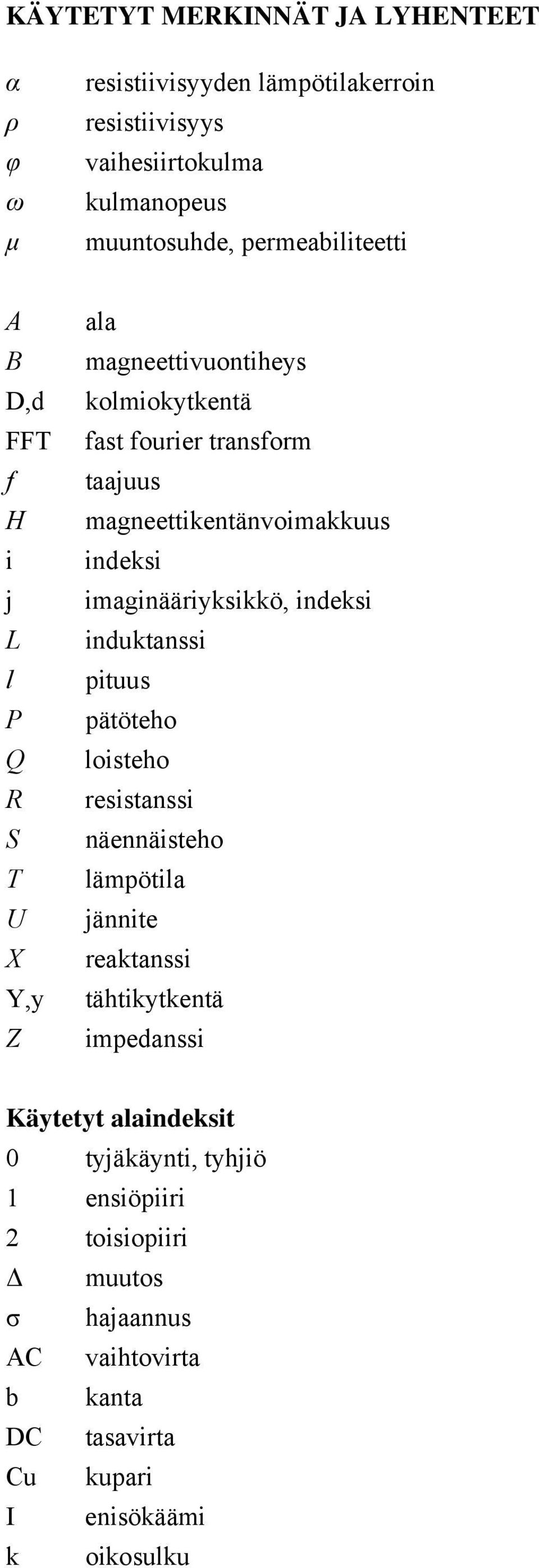 imaginääriyksikkö, indeksi induktanssi pituus pätöteho loisteho resistanssi näennäisteho lämpötila jännite reaktanssi tähtikytkentä impedanssi