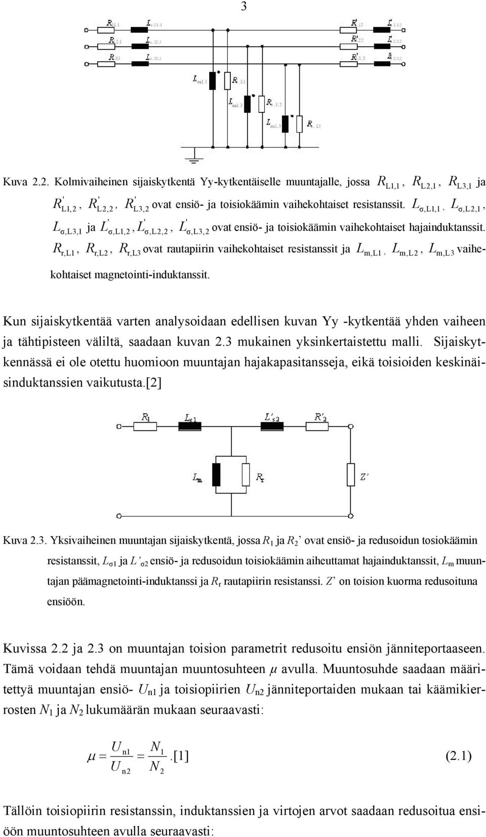 , r, L3 ovat rautapiirin vaihekohtaiset resistanssit ja m,l1 L, Lm,L3 vaihekohtaiset magnetointi-induktanssit.