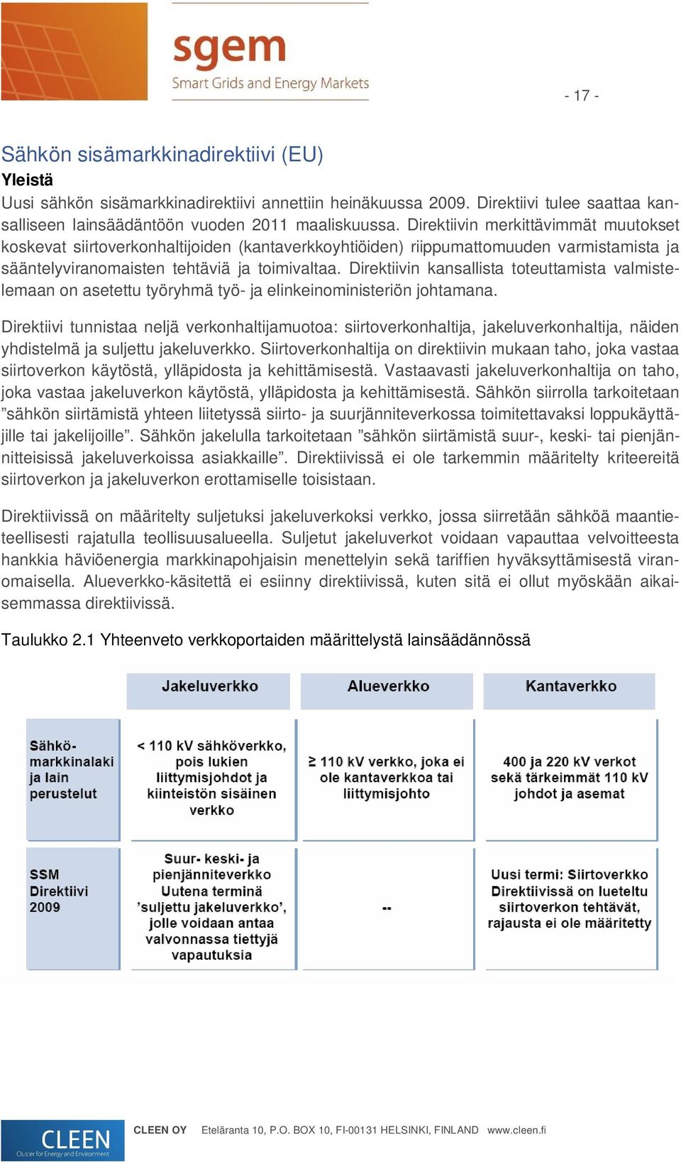 Direktiivin kansallista toteuttamista valmistelemaan on asetettu työryhmä työ- ja elinkeinoministeriön johtamana.