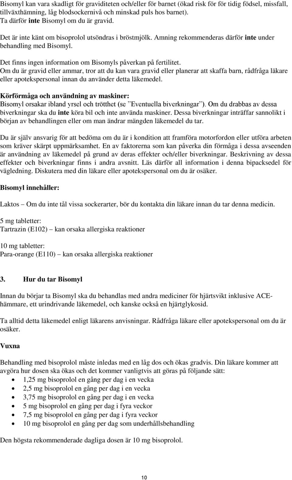 Det finns ingen information om Bisomyls påverkan på fertilitet.