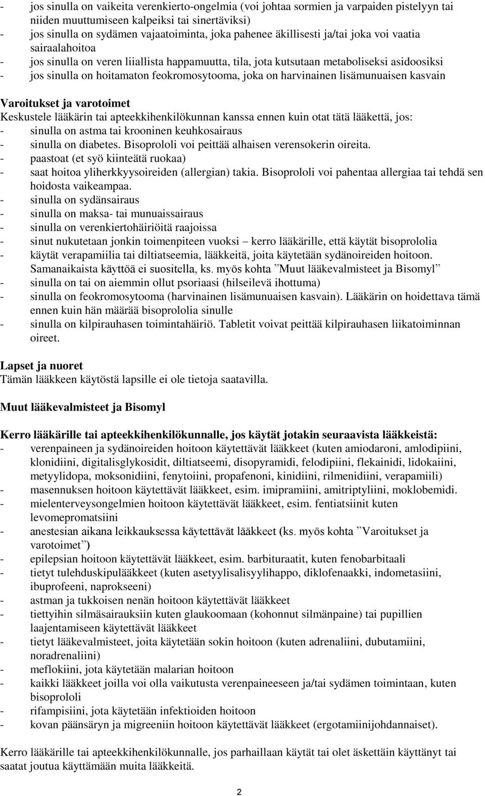 harvinainen lisämunuaisen kasvain Varoitukset ja varotoimet Keskustele lääkärin tai apteekkihenkilökunnan kanssa ennen kuin otat tätä lääkettä, jos: - sinulla on astma tai krooninen keuhkosairaus -