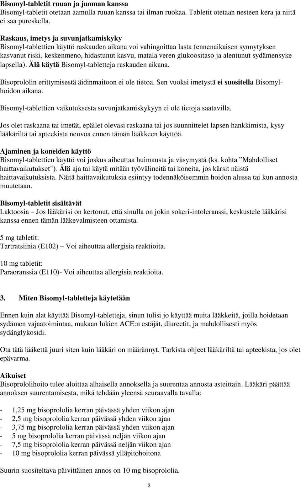 glukoositaso ja alentunut sydämensyke lapsella). Älä käytä Bisomyl-tabletteja raskauden aikana. Bisoprololin erittymisestä äidinmaitoon ei ole tietoa.