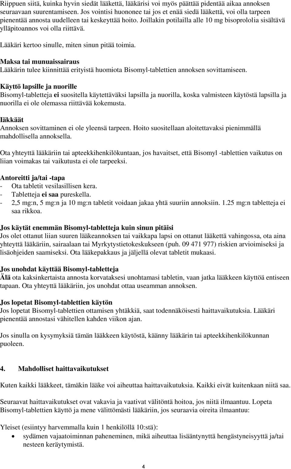 Joillakin potilailla alle 10 mg bisoprololia sisältävä ylläpitoannos voi olla riittävä. Lääkäri kertoo sinulle, miten sinun pitää toimia.