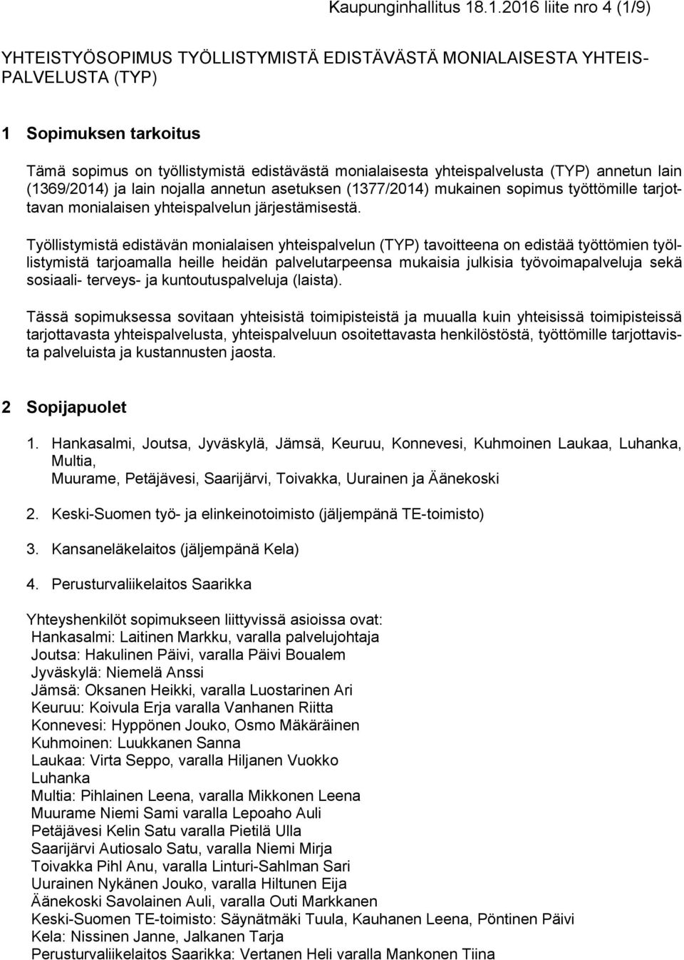 yhteispalvelusta (TYP) annetun lain (1369/2014) ja lain nojalla annetun asetuksen (1377/2014) mukainen sopimus työttömille tarjottavan monialaisen yhteispalvelun järjestämisestä.