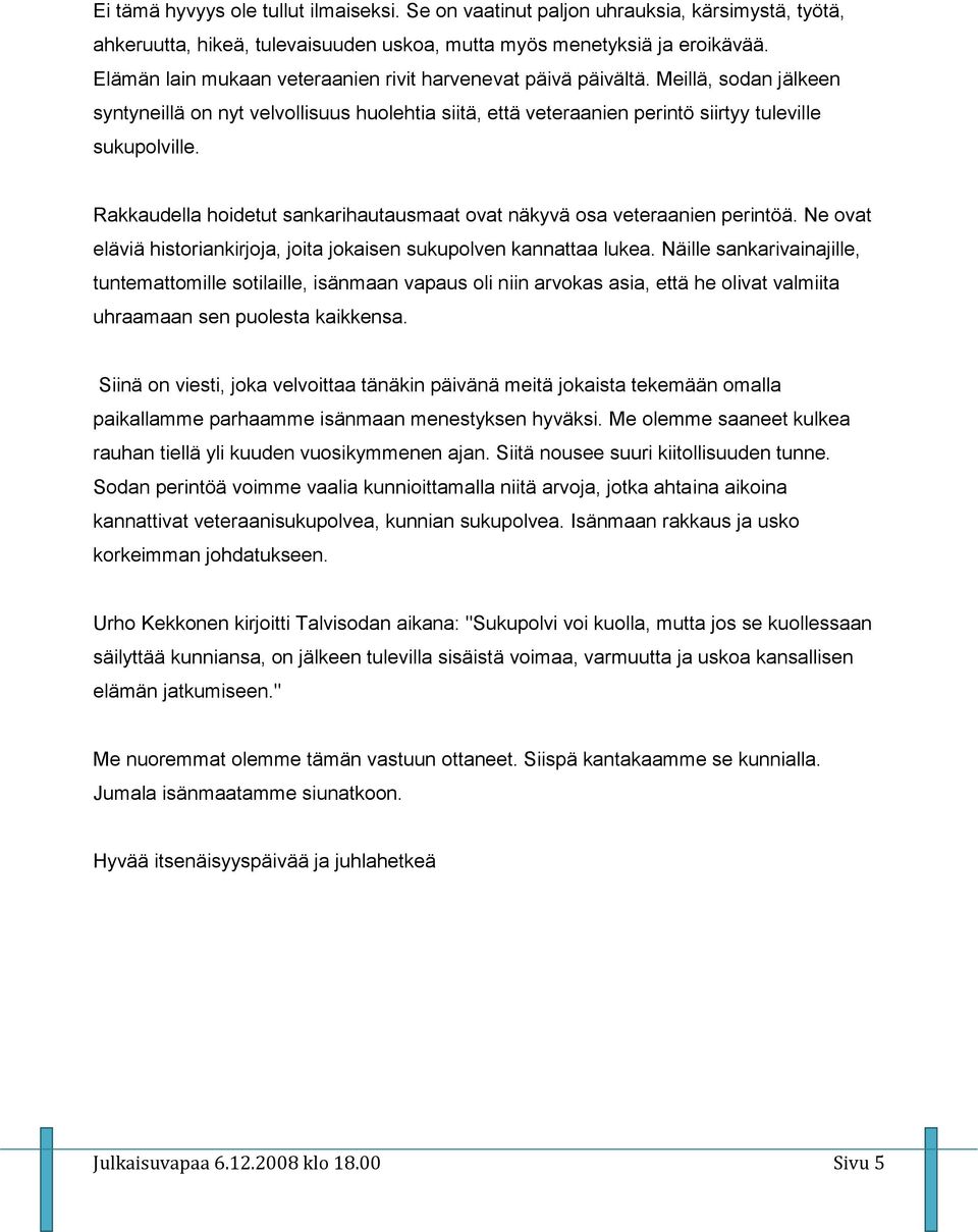 Rakkaudella hoidetut sankarihautausmaat ovat näkyvä osa veteraanien perintöä. Ne ovat eläviä historiankirjoja, joita jokaisen sukupolven kannattaa lukea.