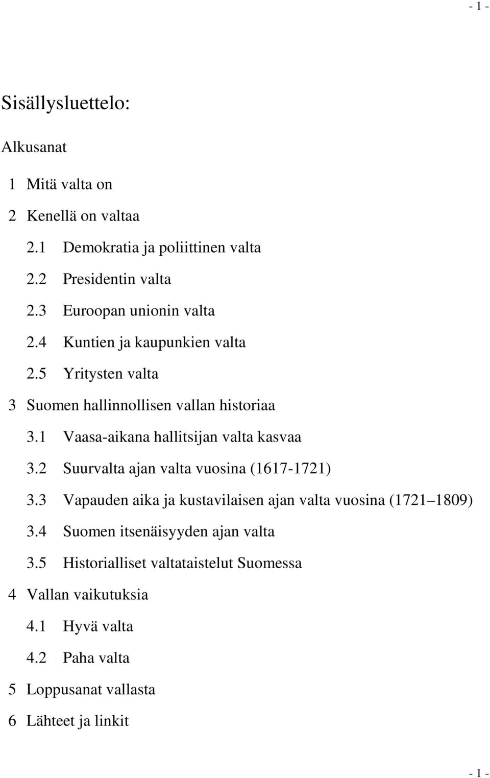 1 Vaasa-aikana hallitsijan valta kasvaa 3.2 Suurvalta ajan valta vuosina (1617-1721) 3.