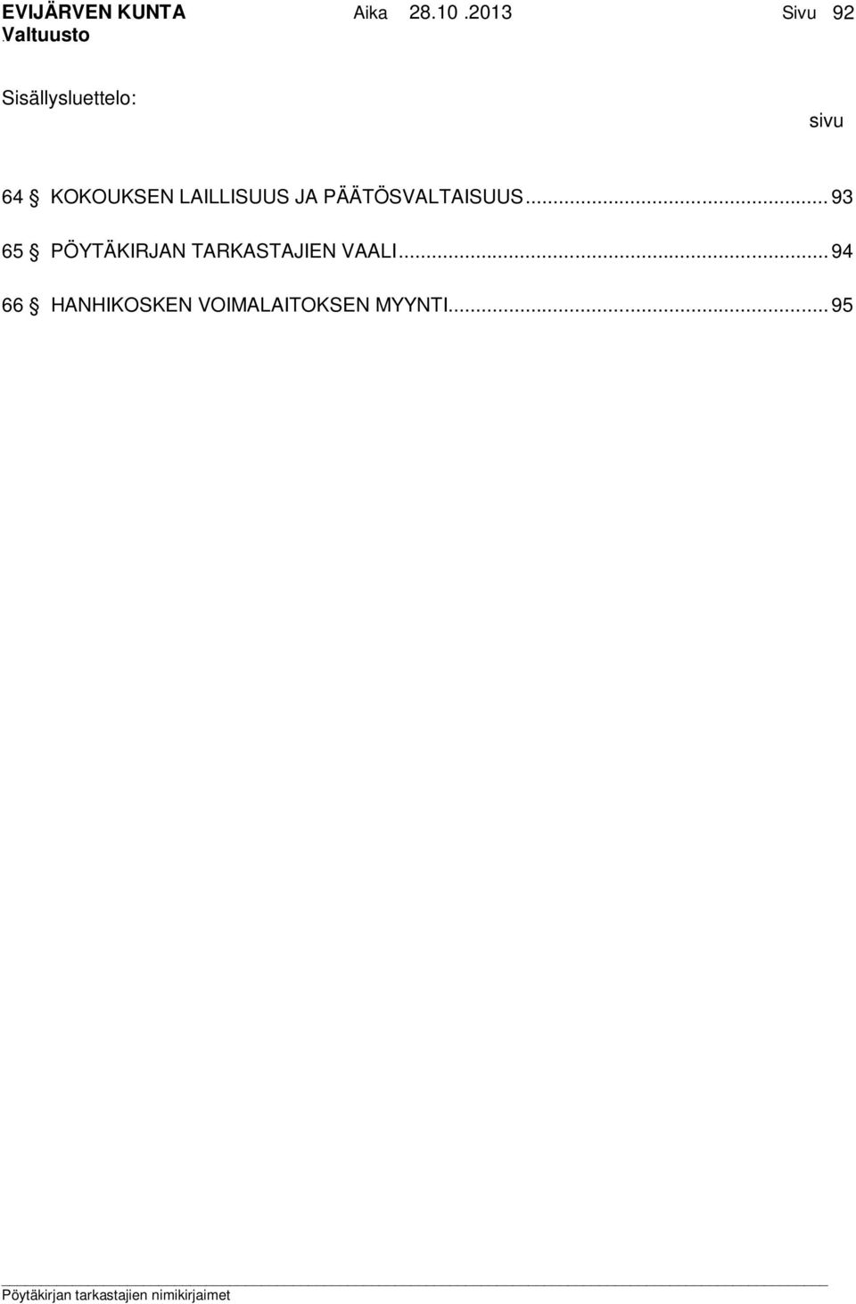 .. 93 65 PÖYTÄKIRJAN TARKASTAJIEN VAALI.