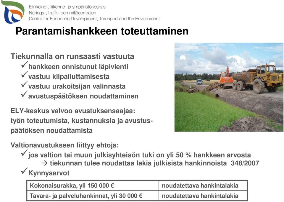 Valtionavustukseen liittyy ehtoja: jos valtion tai muun julkisyhteisön tuki on yli 50 % hankkeen arvosta tiekunnan tulee noudattaa lakia julkisista