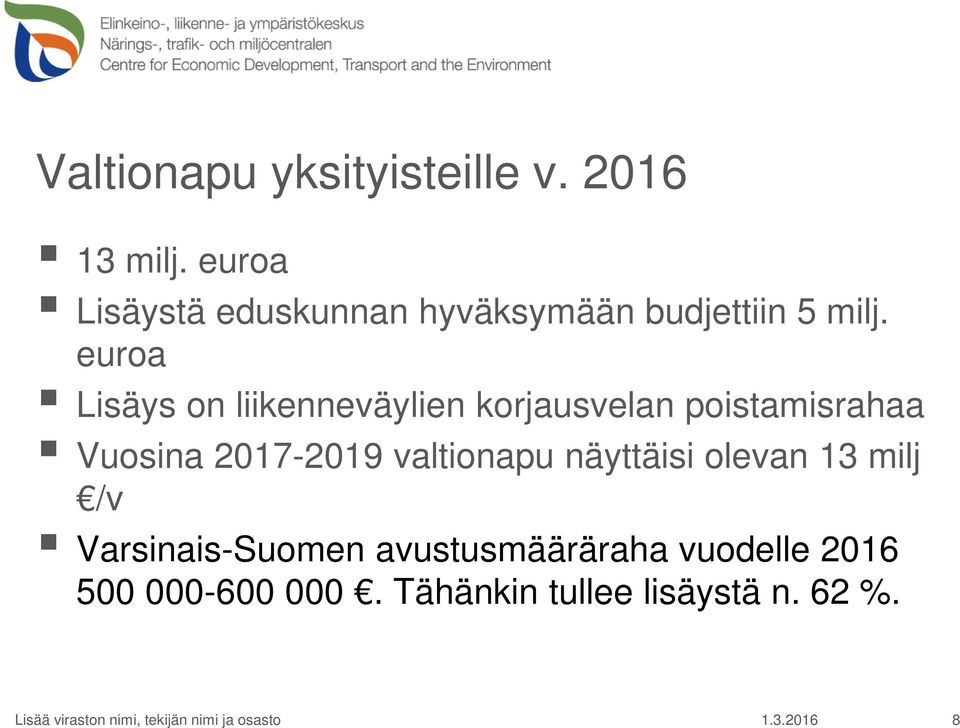 euroa Lisäys on liikenneväylien korjausvelan poistamisrahaa Vuosina 2017-2019 valtionapu