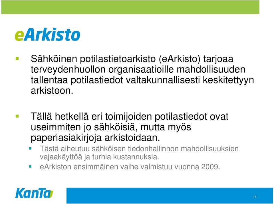 Tällä hetkellä eri toimijoiden potilastiedot ovat useimmiten jo sähköisiä, mutta myös paperiasiakirjoja