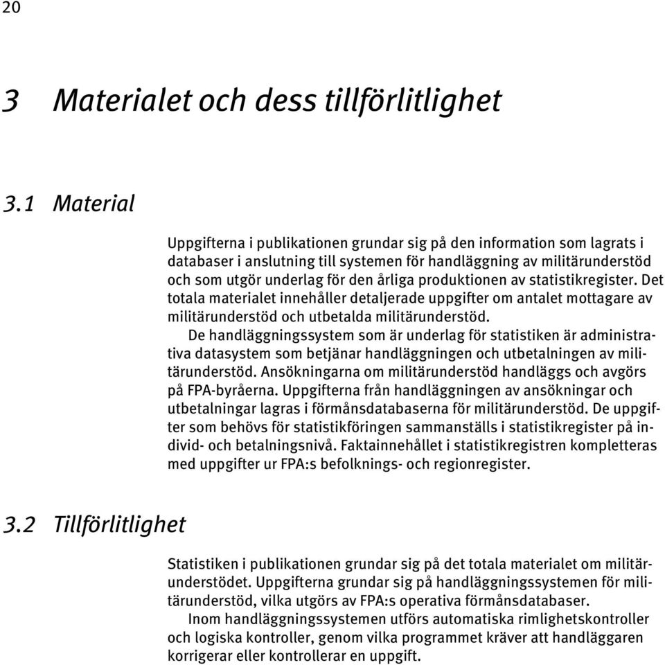 produktionen av statistikregister. Det totala materialet innehåller detaljerade uppgifter om antalet mottagare av militärunderstöd och utbetalda militärunderstöd.