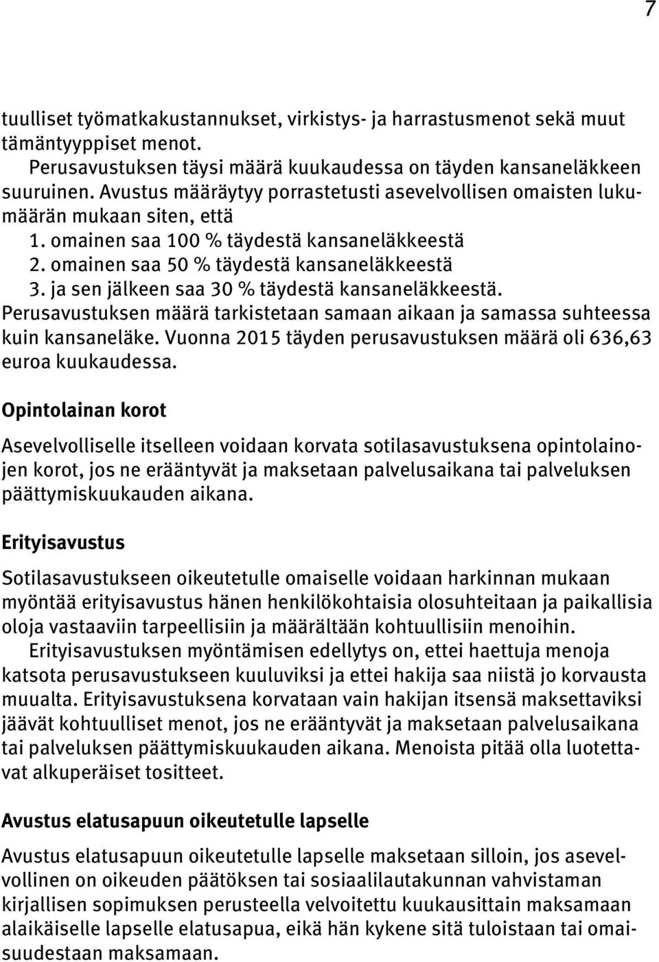 ja sen jälkeen saa 3 % täydestä kansaneläkkeestä. Perusavustuksen määrä tarkistetaan samaan aikaan ja samassa suhteessa kuin kansaneläke.