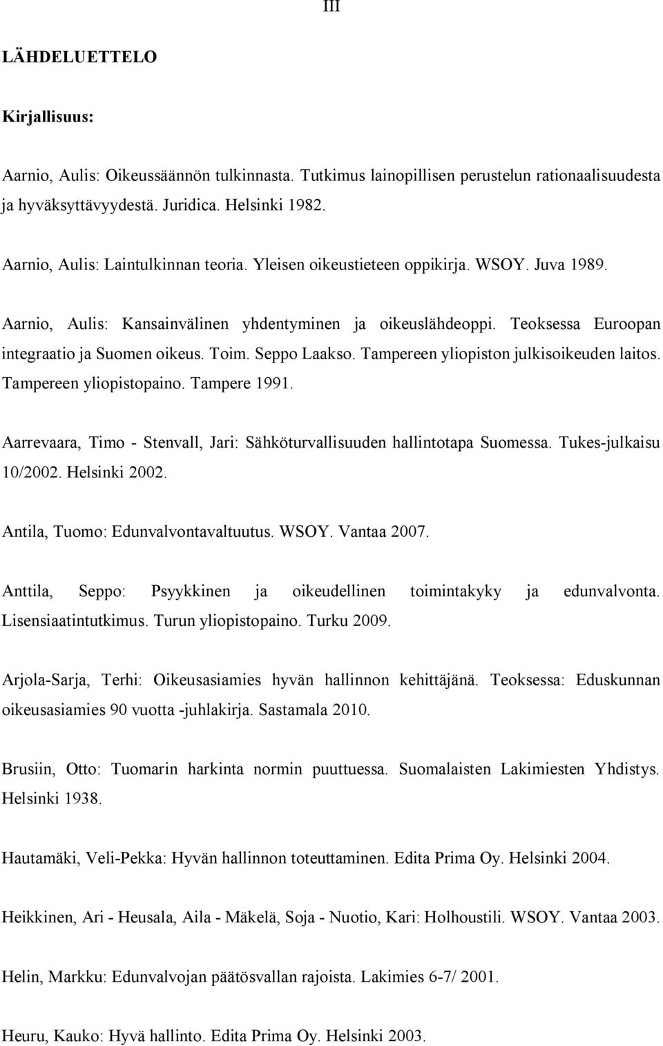 Toim. Seppo Laakso. Tampereen yliopiston julkisoikeuden laitos. Tampereen yliopistopaino. Tampere 1991. Aarrevaara, Timo - Stenvall, Jari: Sähköturvallisuuden hallintotapa Suomessa.