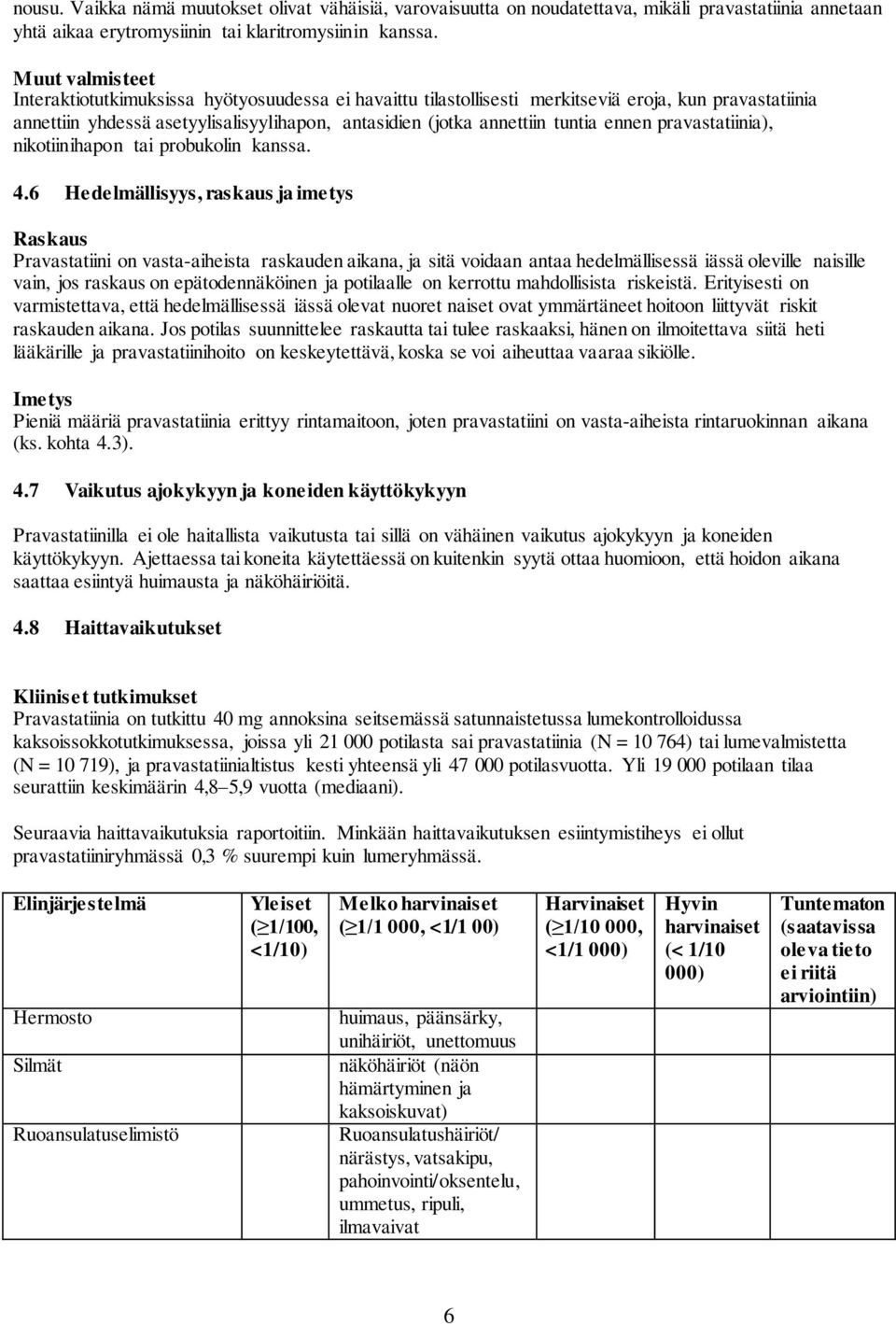 ennen pravastatiinia), nikotiinihapon tai probukolin kanssa. 4.