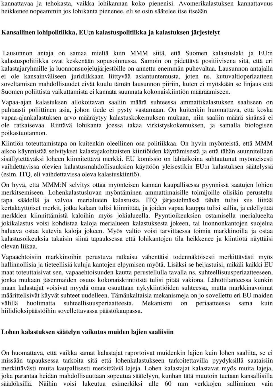antaja on samaa mieltä kuin MMM siitä, että Suomen kalastuslaki ja EU:n kalastuspolitiikka ovat keskenään sopusoinnussa.