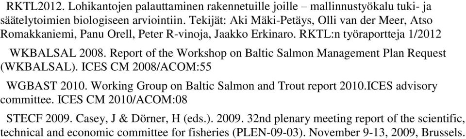 Report of the Workshop on Baltic Salmon Management Plan Request (WKBALSAL). ICES CM 2008/ACOM:55 WGBAST 2010. Working Group on Baltic Salmon and Trout report 2010.