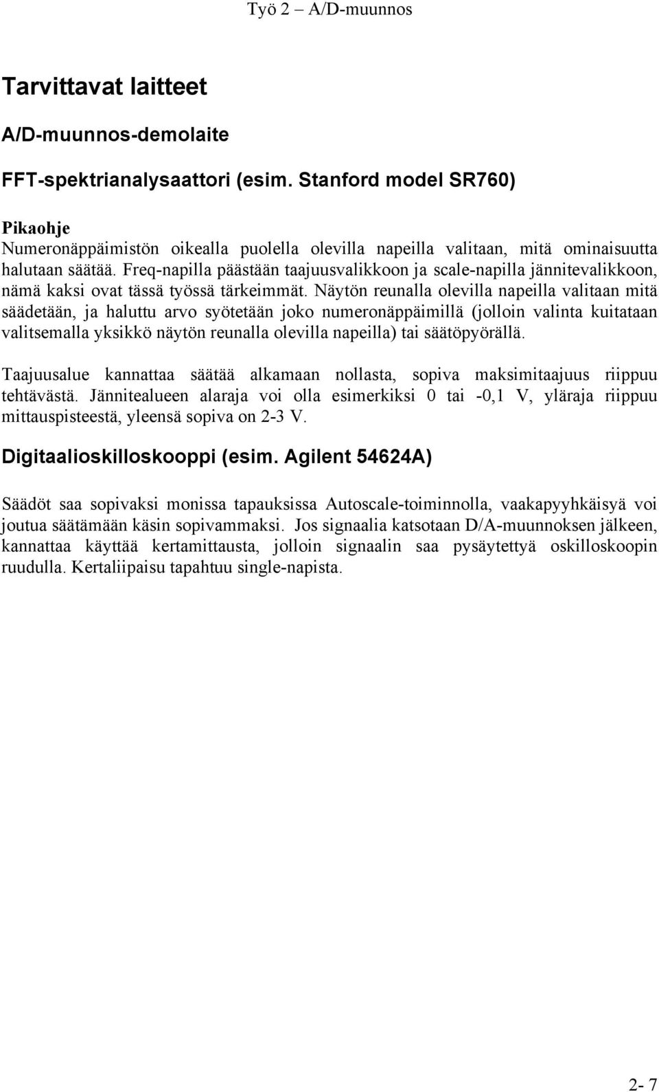 Freq-napilla päästään taajuusvalikkoon ja scale-napilla jännitevalikkoon, nämä kaksi ovat tässä työssä tärkeimmät.