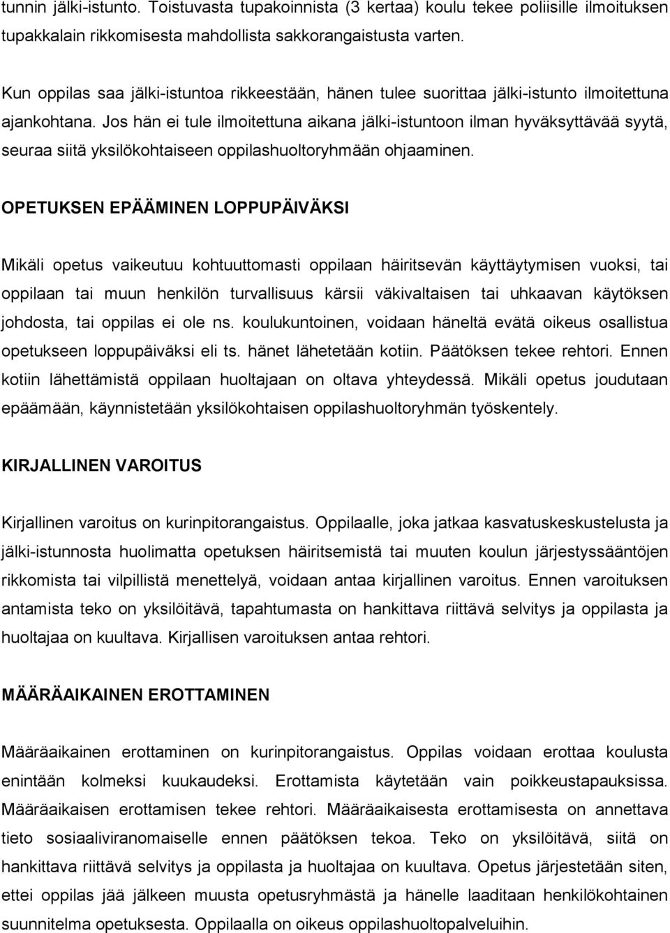 Jos hän ei tule ilmoitettuna aikana jälki-istuntoon ilman hyväksyttävää syytä, seuraa siitä yksilökohtaiseen oppilashuoltoryhmään ohjaaminen.