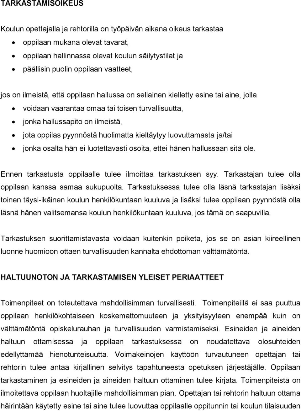 huolimatta kieltäytyy luovuttamasta ja/tai jonka osalta hän ei luotettavasti osoita, ettei hänen hallussaan sitä ole. Ennen tarkastusta oppilaalle tulee ilmoittaa tarkastuksen syy.