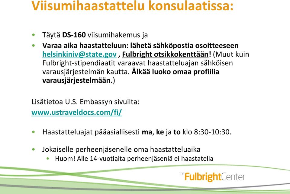 (Muut kuin Fulbright-stipendiaatit varaavat haastatteluajan sähköisen varausjärjestelmän kautta.