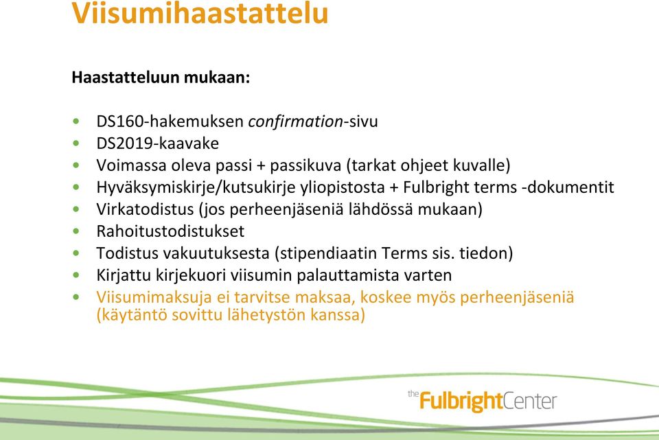 perheenjäseniä lähdössä mukaan) Rahoitustodistukset Todistus vakuutuksesta (stipendiaatin Terms sis.