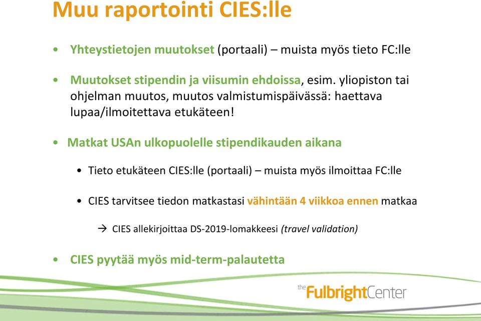 Matkat USAn ulkopuolelle stipendikauden aikana Tieto etukäteen CIES:lle (portaali) muista myös ilmoittaa FC:lle CIES tarvitsee