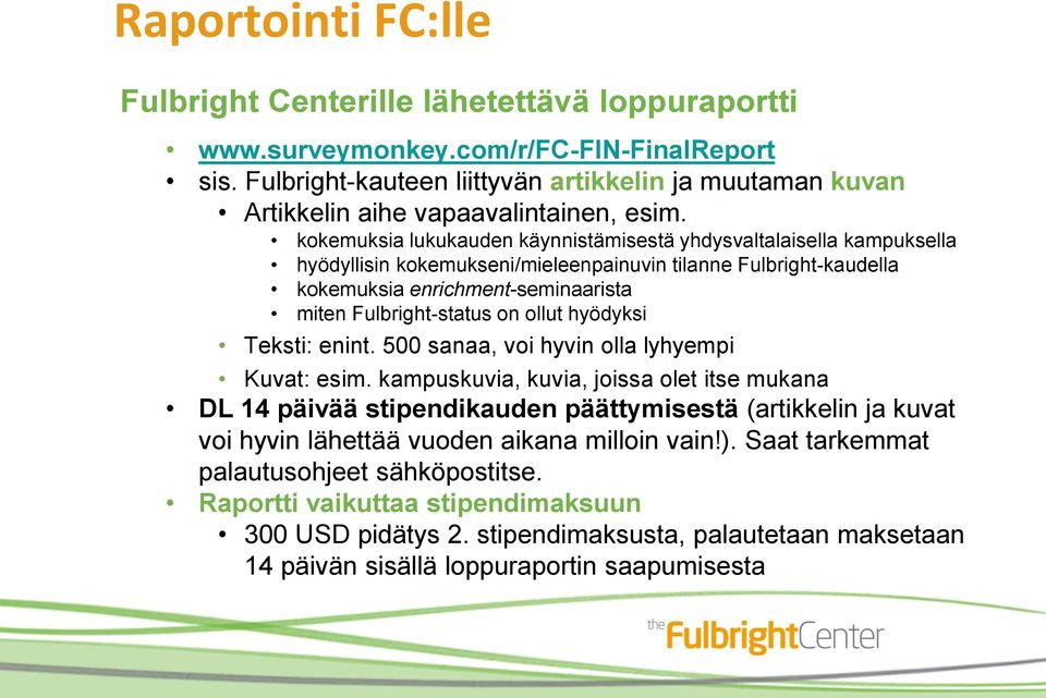 kokemuksia lukukauden käynnistämisestä yhdysvaltalaisella kampuksella hyödyllisin kokemukseni/mieleenpainuvin tilanne Fulbright-kaudella kokemuksia enrichment-seminaarista miten Fulbright-status on