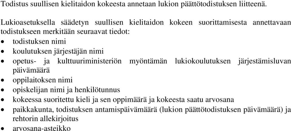 koulutuksen järjestäjän nimi opetus- ja kulttuuriministeriön myöntämän lukiokoulutuksen järjestämisluvan päivämäärä oppilaitoksen nimi opiskelijan