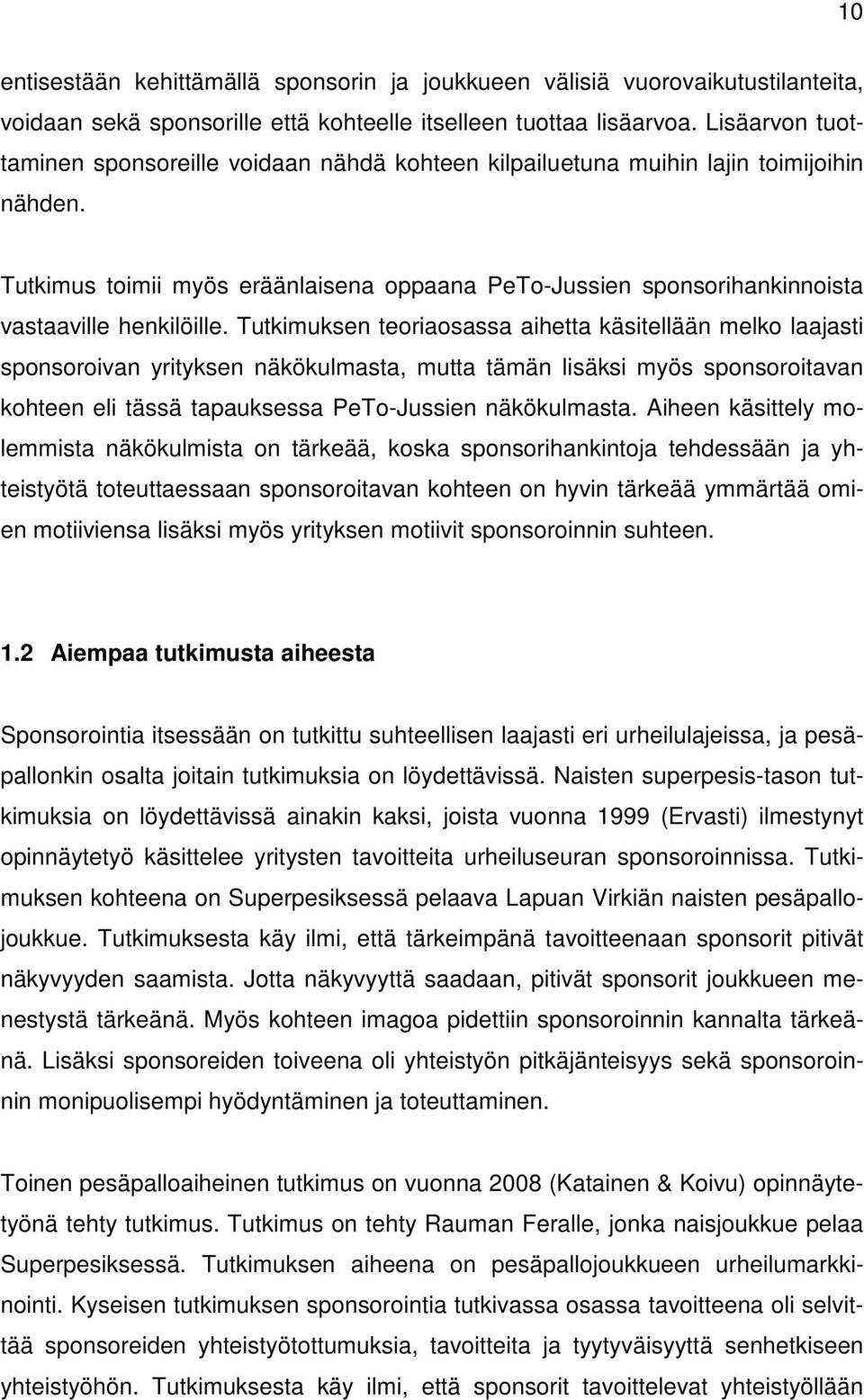 Tutkimus toimii myös eräänlaisena oppaana PeTo-Jussien sponsorihankinnoista vastaaville henkilöille.