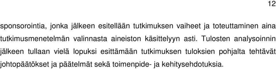 Tulosten analysoinnin jälkeen tullaan vielä lopuksi esittämään tutkimuksen