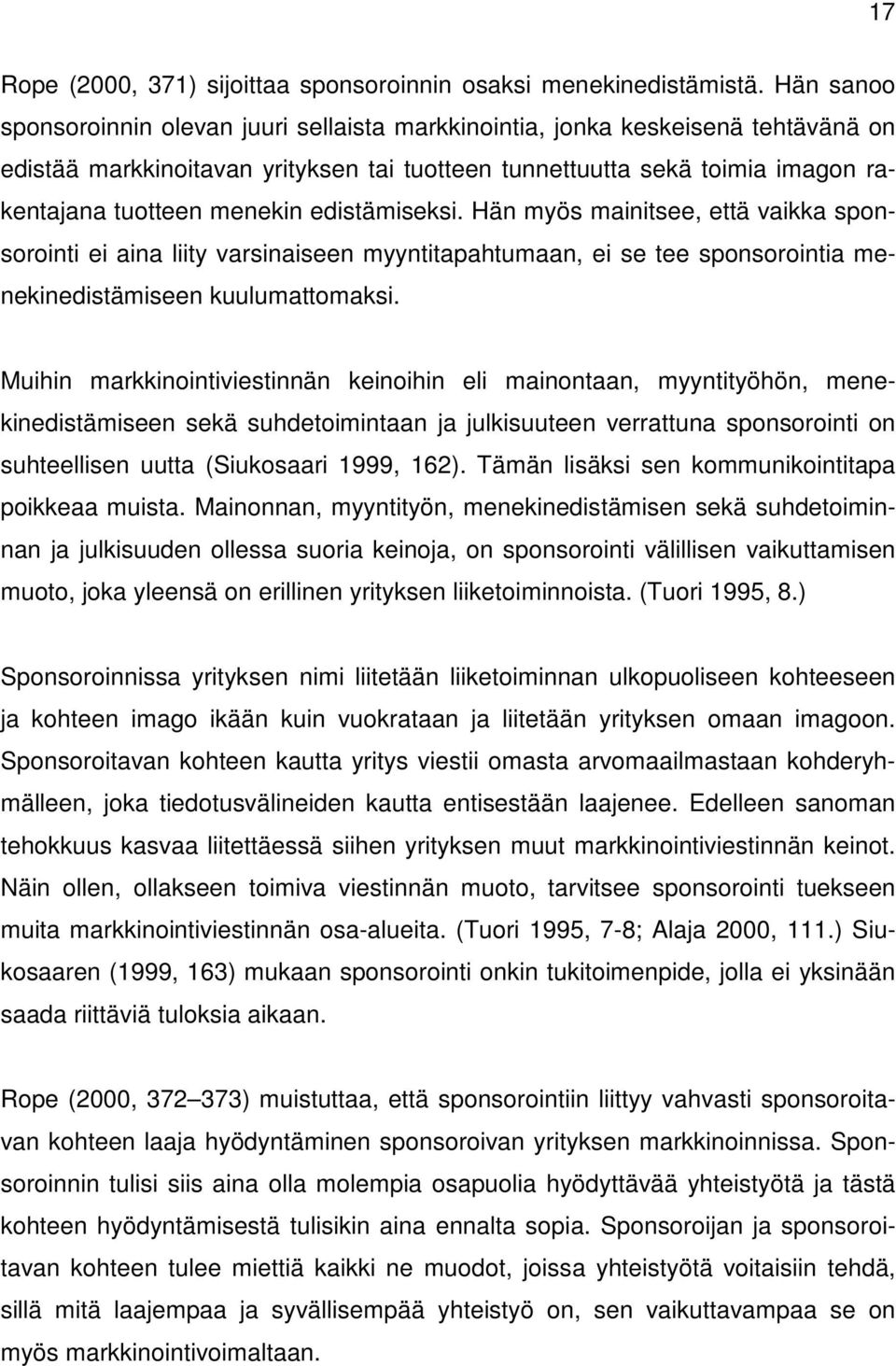 edistämiseksi. Hän myös mainitsee, että vaikka sponsorointi ei aina liity varsinaiseen myyntitapahtumaan, ei se tee sponsorointia menekinedistämiseen kuulumattomaksi.