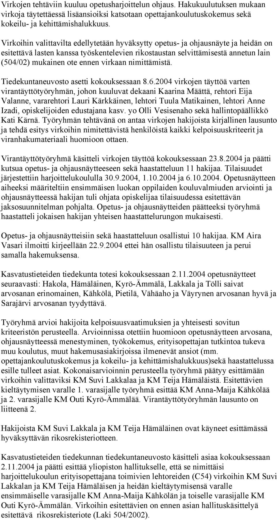 virkaan nimittämistä. Tiedekuntaneuvosto asetti kokouksessaan 8.6.