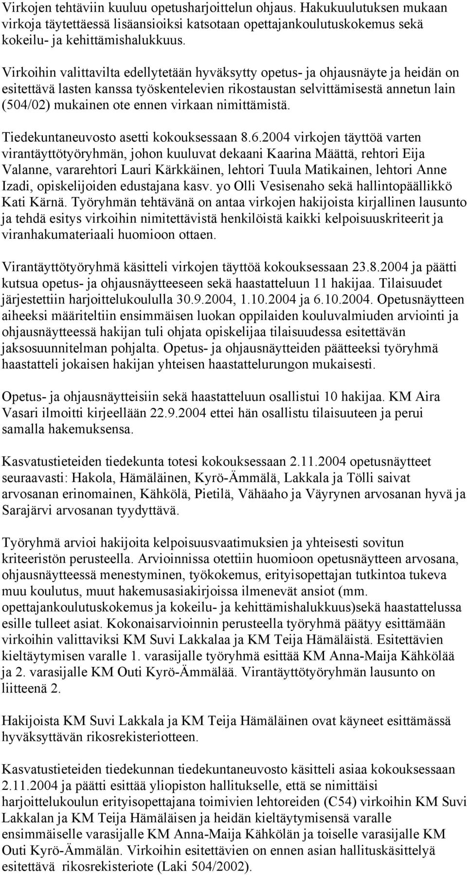 virkaan nimittämistä. Tiedekuntaneuvosto asetti kokouksessaan 8.6.