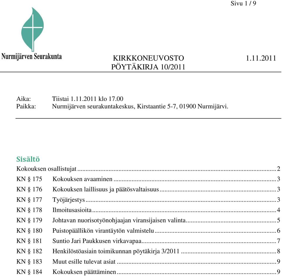 .. 3 KN 178 Ilmoitusasioita... 4 KN 179 Johtavan nuorisotyönohjaajan viransijaisen valinta... 5 KN 180 Puistopäällikön virantäytön valmistelu.