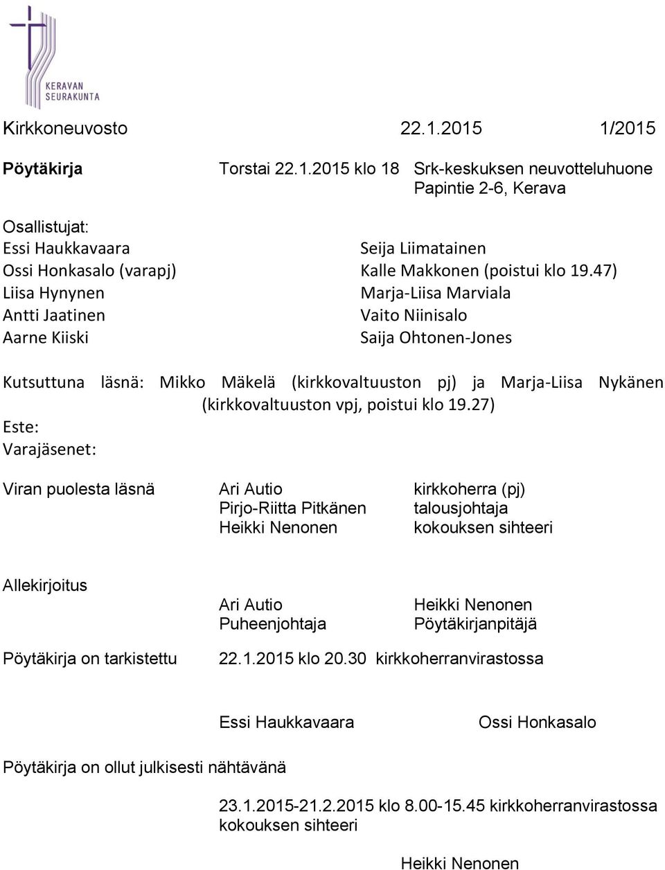 47) Marja-Liisa Marviala Vaito Niinisalo Saija Ohtonen-Jones Kutsuttuna läsnä: Mikko Mäkelä (kirkkovaltuuston pj) ja Marja-Liisa Nykänen (kirkkovaltuuston vpj, poistui klo 19.