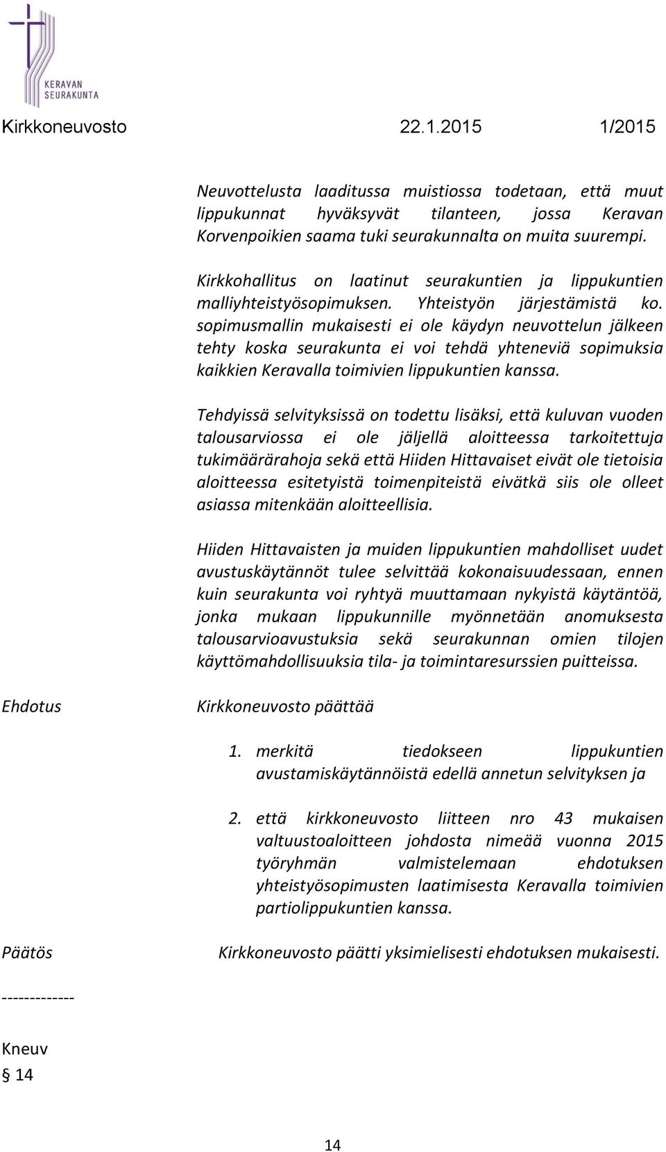 sopimusmallin mukaisesti ei ole käydyn neuvottelun jälkeen tehty koska seurakunta ei voi tehdä yhteneviä sopimuksia kaikkien Keravalla toimivien lippukuntien kanssa.