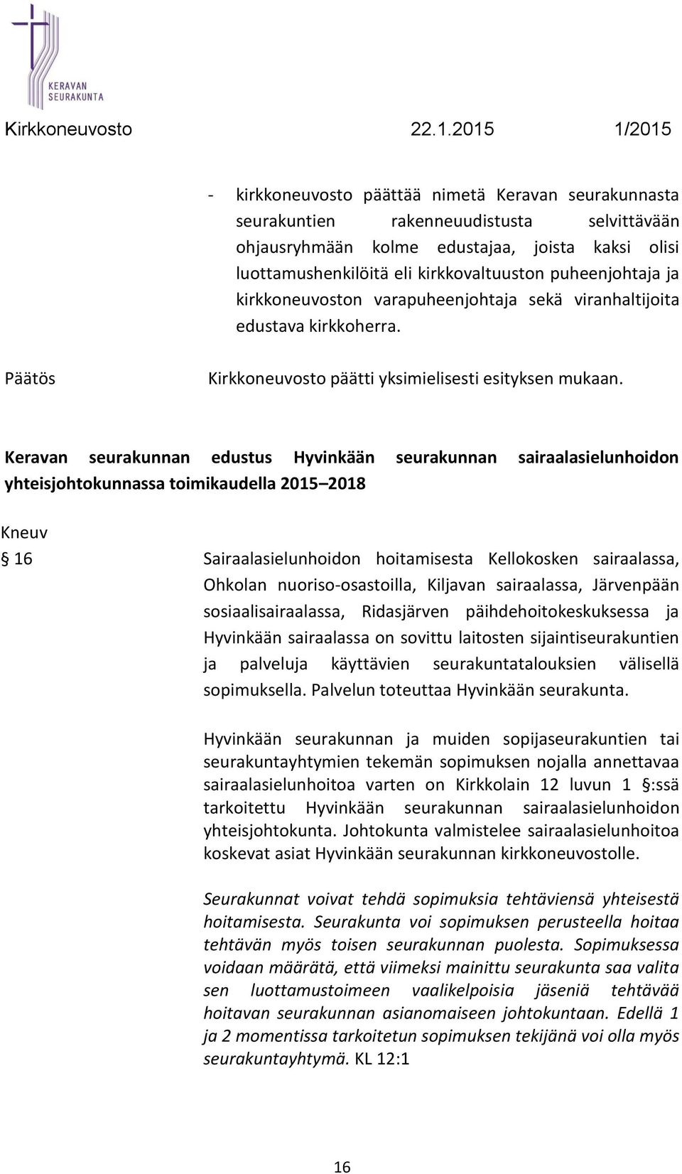 Keravan seurakunnan edustus Hyvinkään seurakunnan sairaalasielunhoidon yhteisjohtokunnassa toimikaudella 2015 2018 16 Sairaalasielunhoidon hoitamisesta Kellokosken sairaalassa, Ohkolan