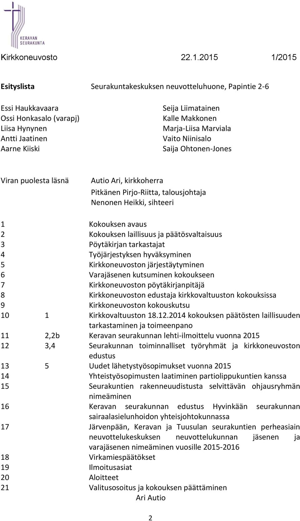 päätösvaltaisuus 3 Pöytäkirjan tarkastajat 4 Työjärjestyksen hyväksyminen 5 Kirkkoneuvoston järjestäytyminen 6 Varajäsenen kutsuminen kokoukseen 7 Kirkkoneuvoston pöytäkirjanpitäjä 8 Kirkkoneuvoston