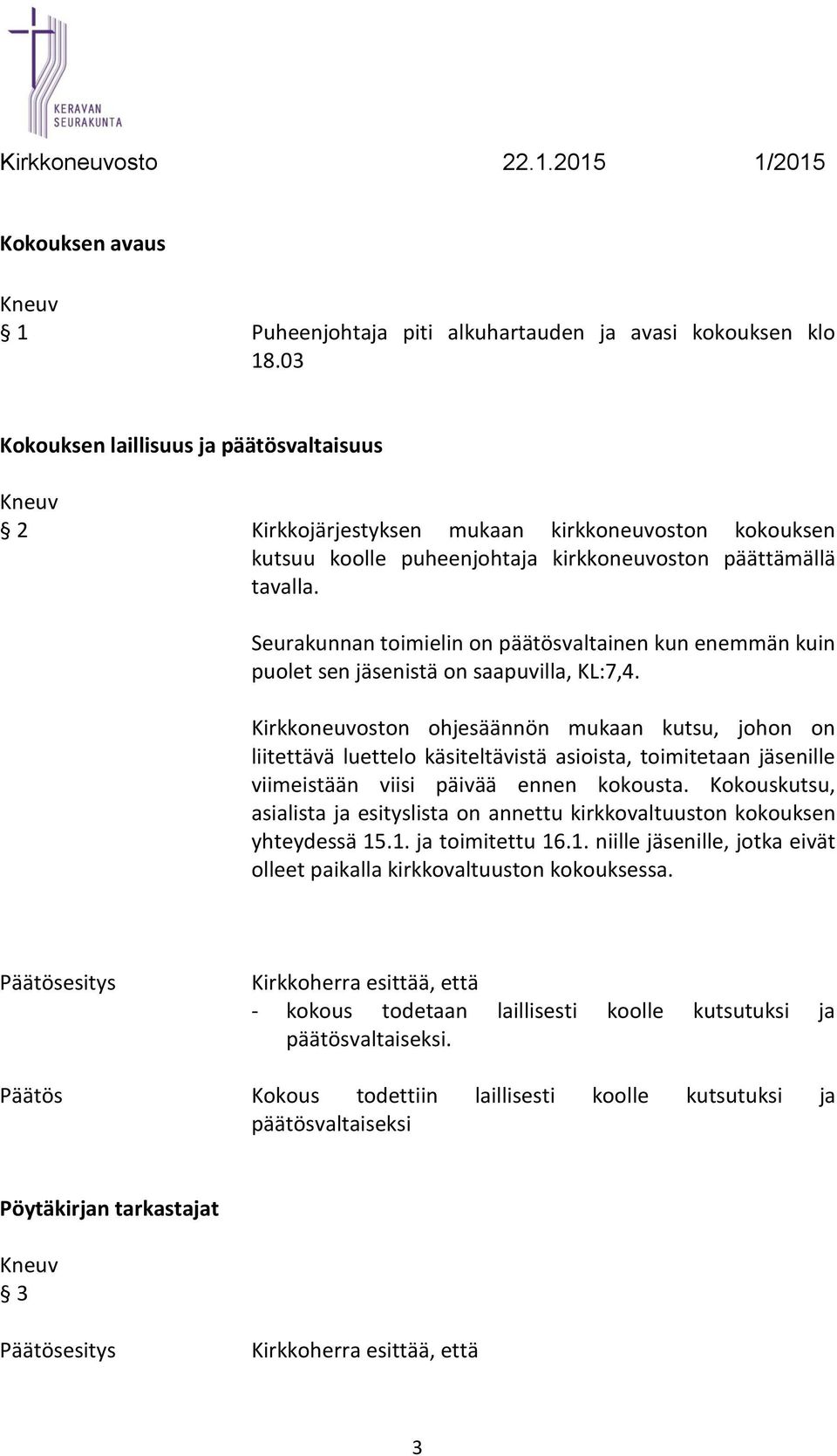 Seurakunnan toimielin on päätösvaltainen kun enemmän kuin puolet sen jäsenistä on saapuvilla, KL:7,4.