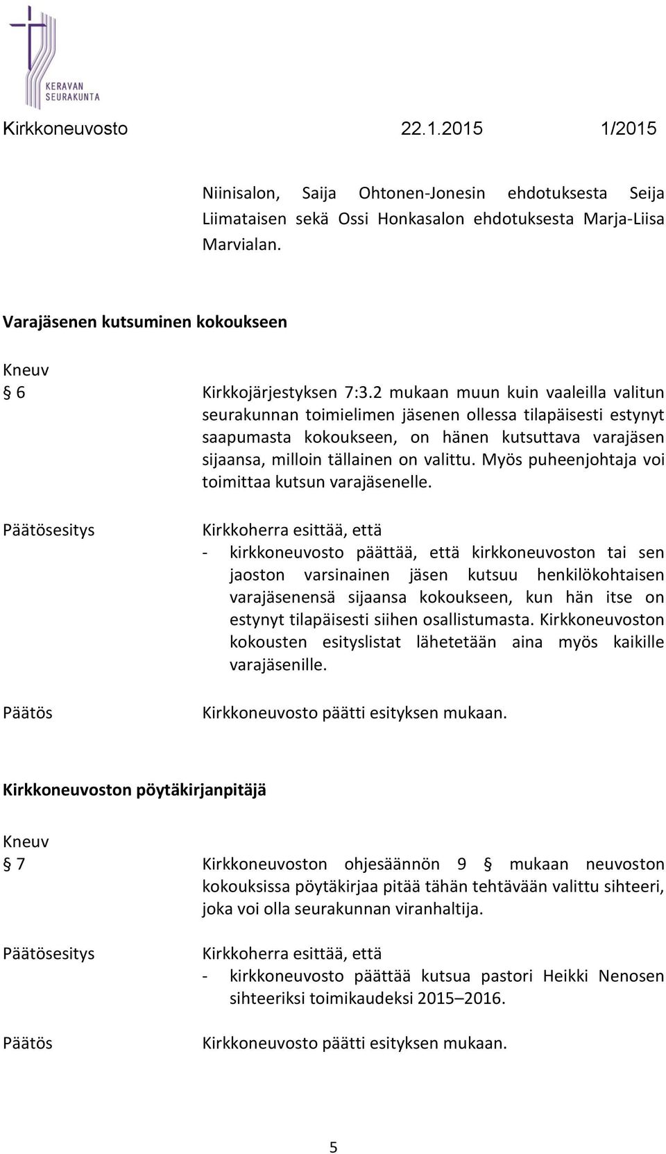Myös puheenjohtaja voi toimittaa kutsun varajäsenelle.