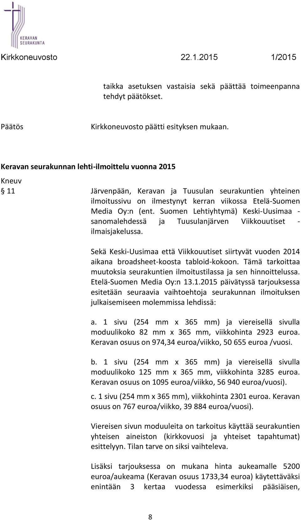 Suomen Lehtiyhtymä) Keski-Uusimaa - sanomalehdessä ja Tuusulanjärven Viikkouutiset - ilmaisjakelussa.
