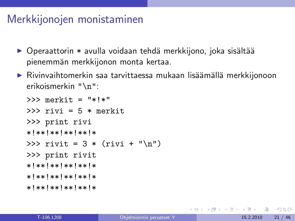 Rivinvaihtomerkin saa tarvittaessa mukaan lisäämällä merkkijonoon erikoismerkin "\n": >>> merkit = "*!