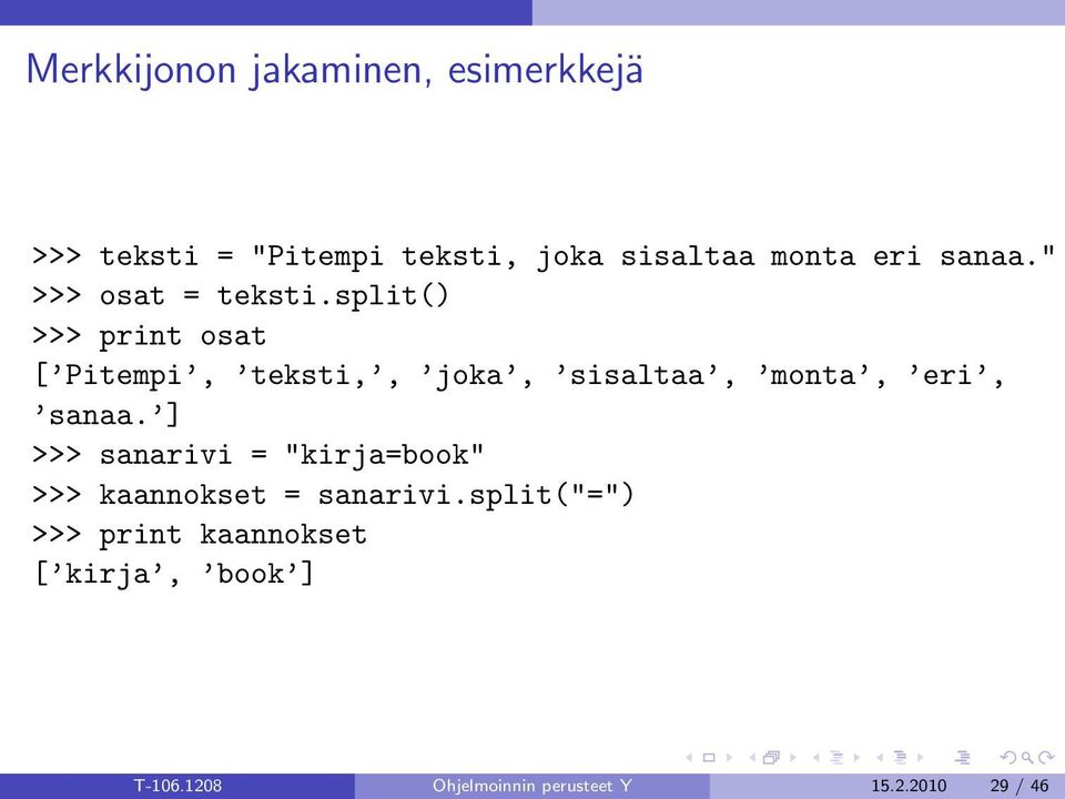 split() >>> print osat [ Pitempi, teksti,, joka, sisaltaa, monta, eri, sanaa.