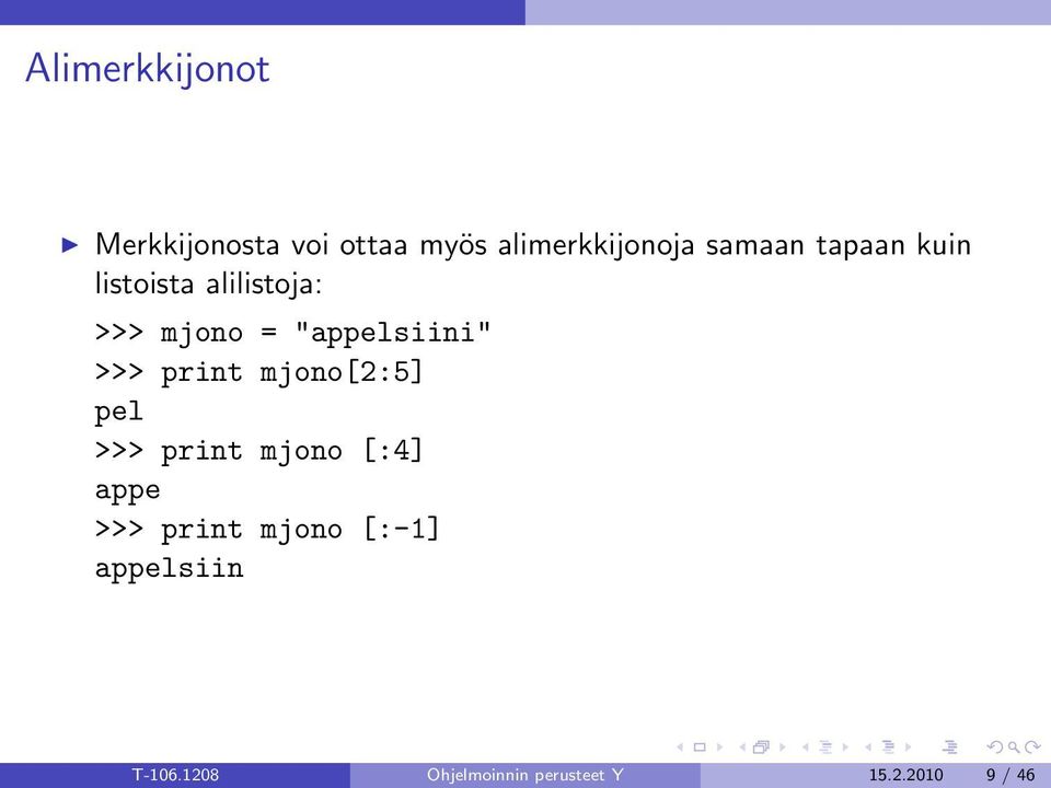 >>> print mjono[2:5] pel >>> print mjono [:4] appe >>> print