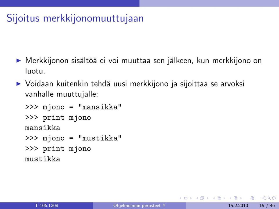 Voidaan kuitenkin tehdä uusi merkkijono ja sijoittaa se arvoksi vanhalle